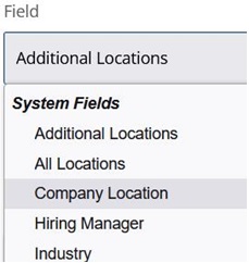 The Field dropdown open, listing System Fields such as Additional Locations, All Locations and Company Location