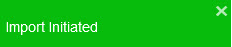 A green Import Initiated notification with a close icon
