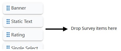 A list of survey items such as Banner, Static Text and Rating, with an arrow pointing to the Drop Survey items here area
